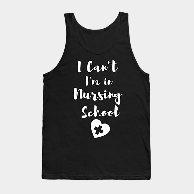 I Can't I'm in Nursing School in White text with heart design Tank Top by BlueLightDesign